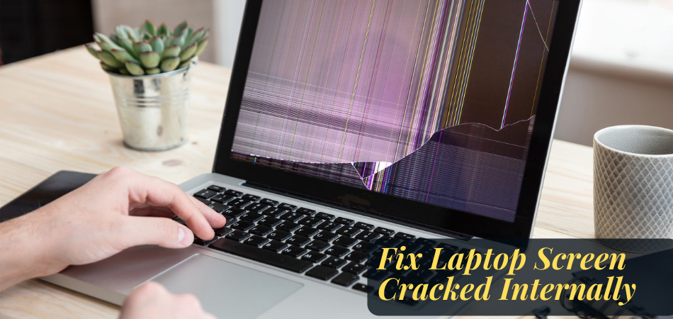 How to Fix Laptop Screen Cracked Internally