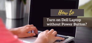 How to Turn on Dell Laptop without Power Button