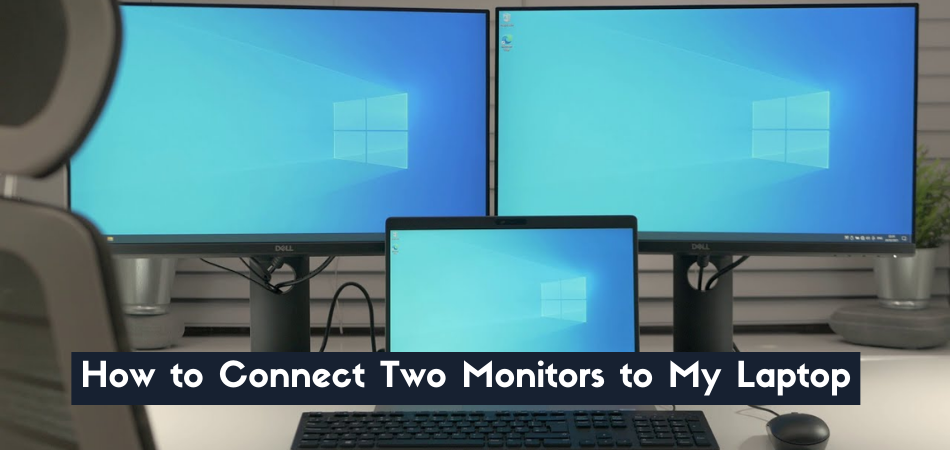 How to Connect Two Monitors to My Laptop